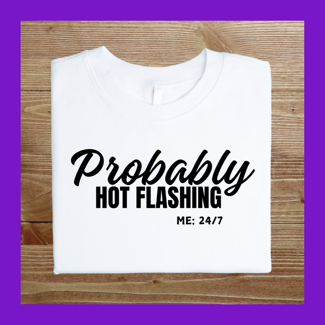 Probably Hot Flashing Me: 24/7 (short sleeve)