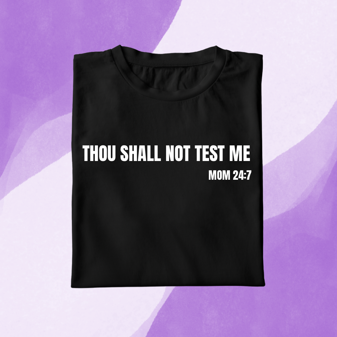Thou Shall Not Test Me Mom 24:7