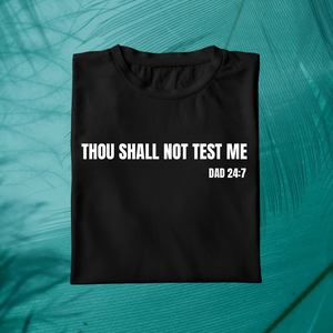 Thou Shall Not Test Me Dad 24:7