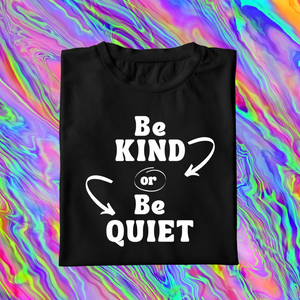 Be Kind or Be Quiet (short sleeve)