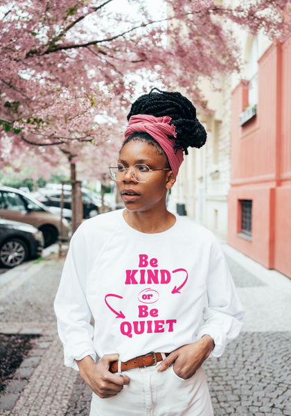 Be Kind or Be Quiet (sweatshirt)